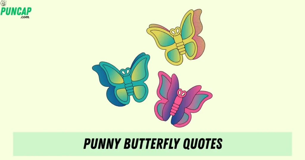 Punny Butterfly Quotes