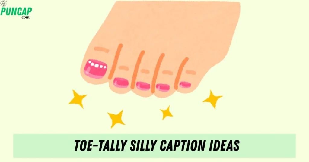 Toe Tally Silly Caption Ideas