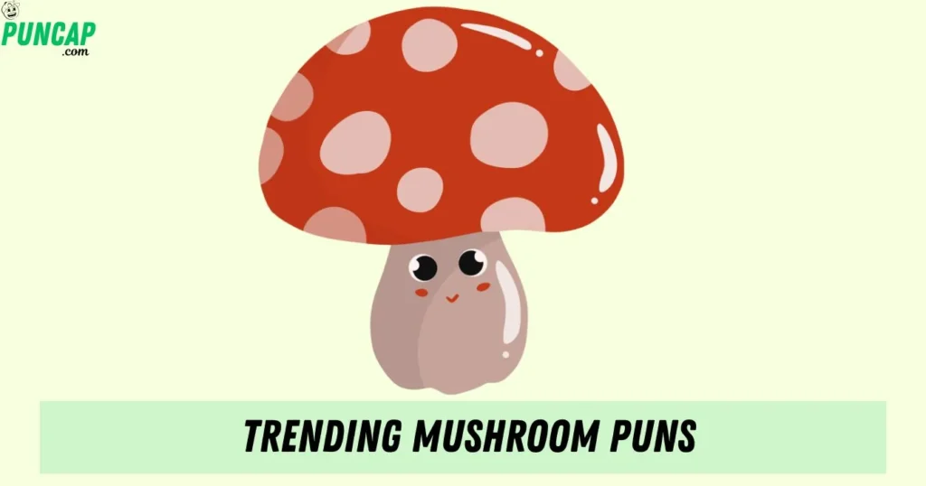 Trending Mushroom Puns