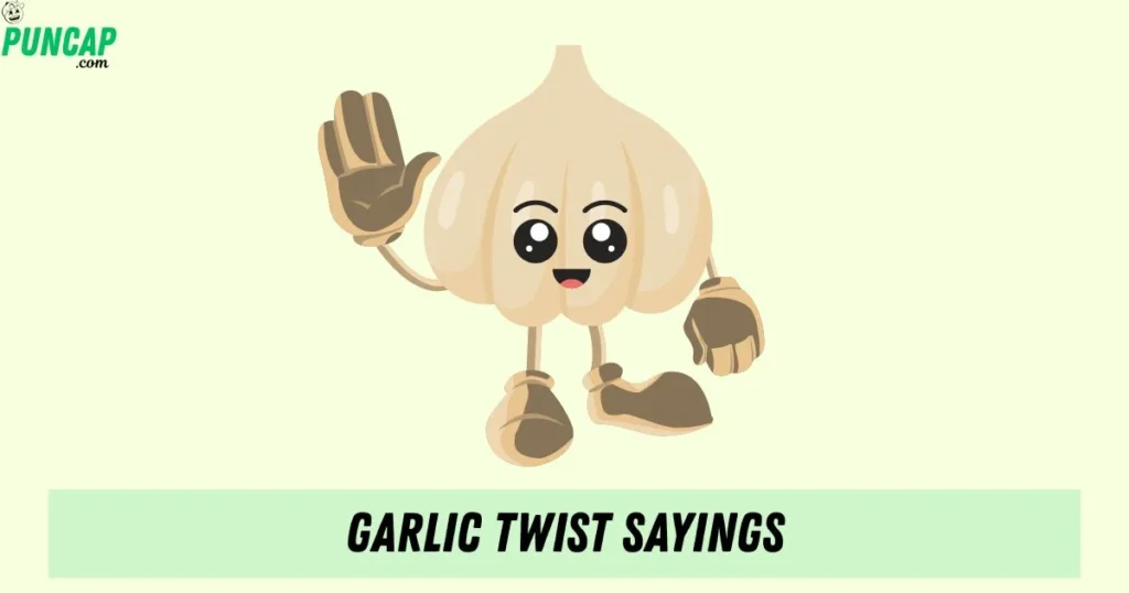 Garlic Twist Sayings