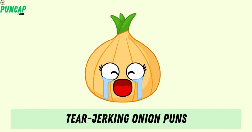 Tear Jerking Onion Puns