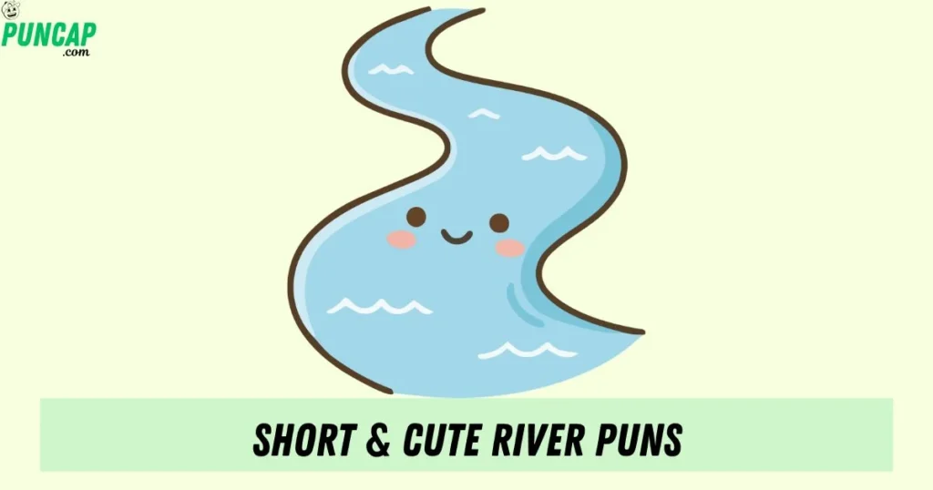 Short And Cute River Puns